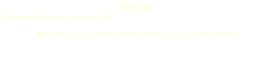 Sources The Smurfs Christmas Episode, 1982 All other images and audio/visual materials property of the Artist 
